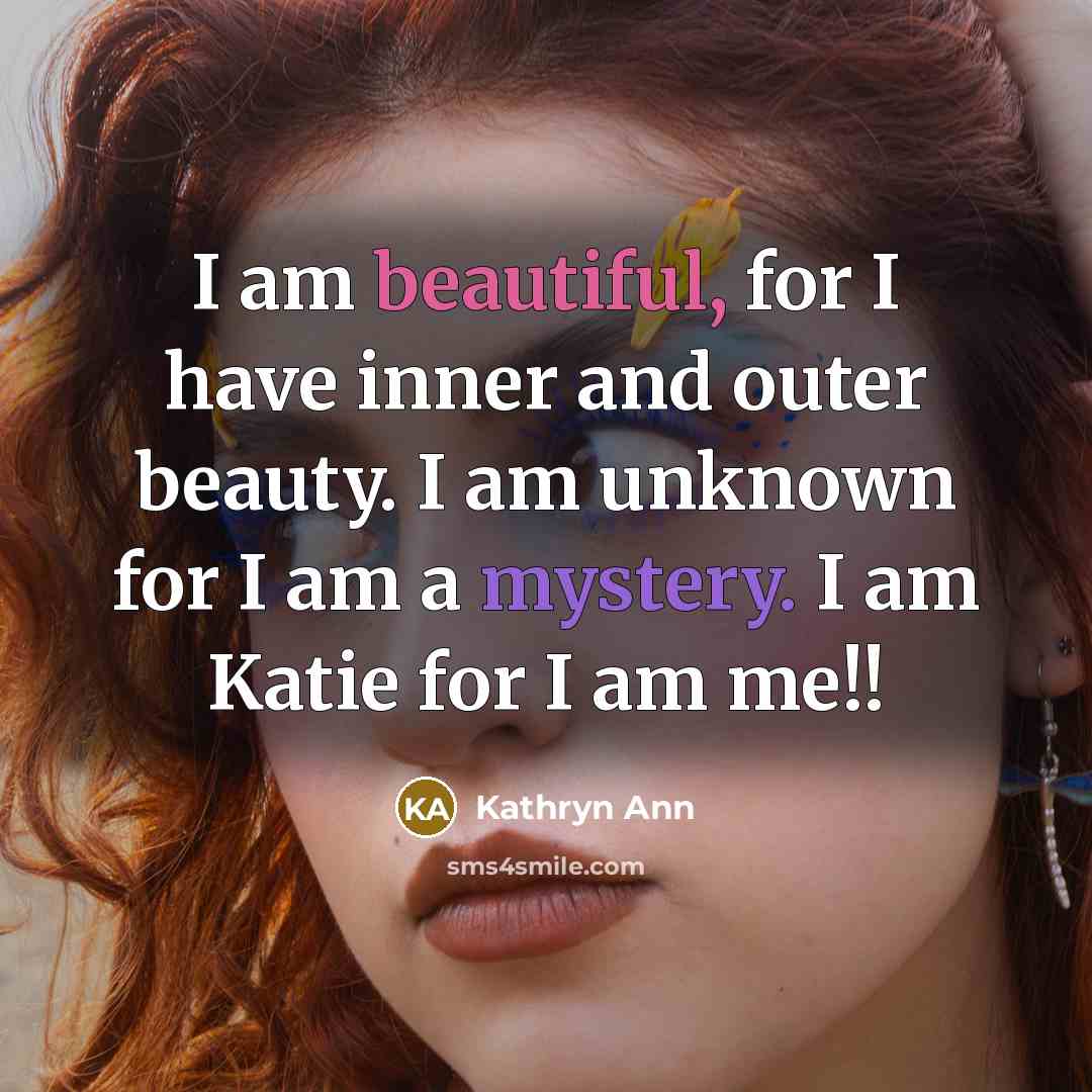 “I am beautiful, for I have inner and outer beauty.…” quote by Kathryn Ann