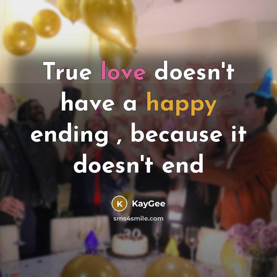 “True love doesn't have a happy ending , because it…” quote by KayGee