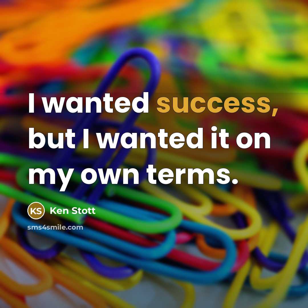“I wanted success, but I wanted it on my own…” quote by Ken Stott