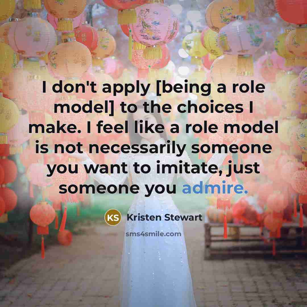 “I don't apply [being a role model] to the choices…” quote by Kristen Stewart