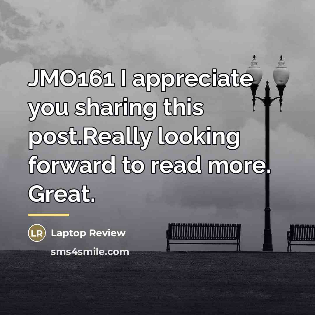 “JMO161 I appreciate you sharing this post.Really looking forward to…” quote by Laptop Review