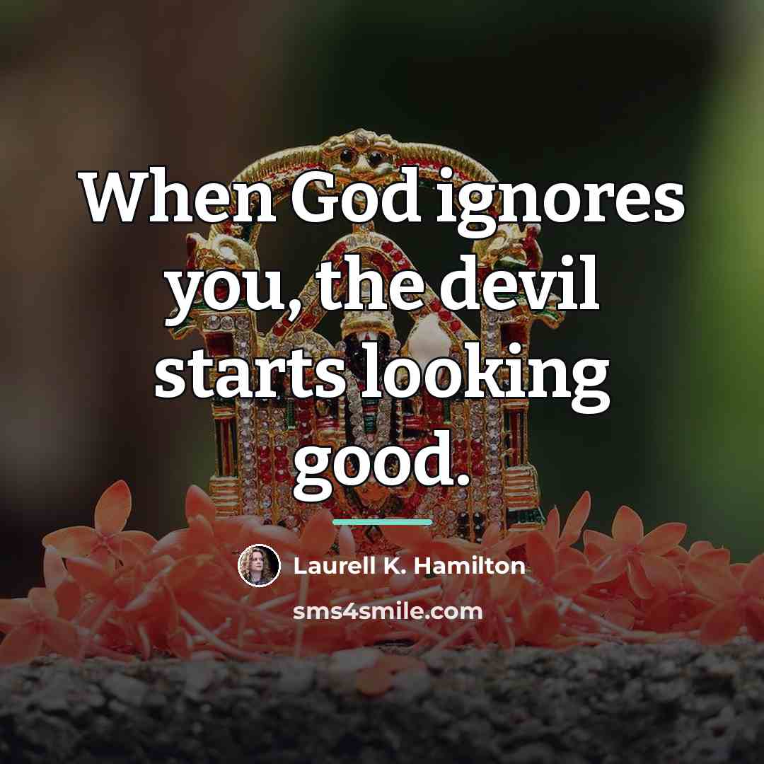 “When God ignores you, the devil starts looking good.…” quote by Laurell K. Hamilton