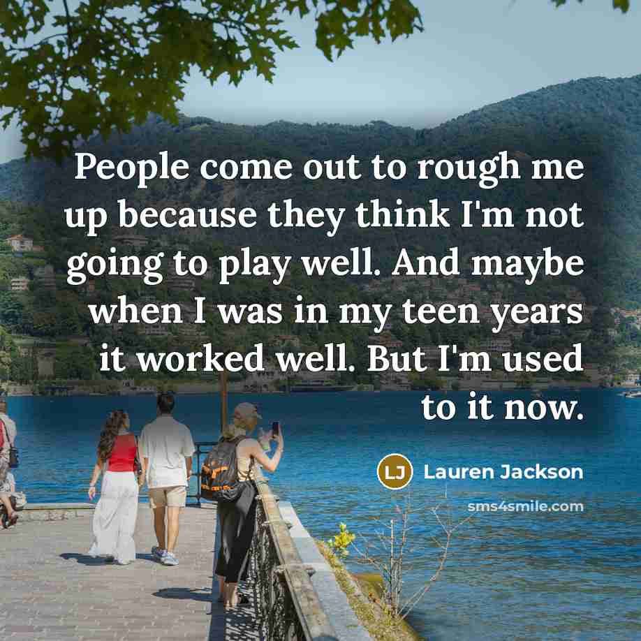 “People come out to rough me up because they think…” quote by Lauren Jackson