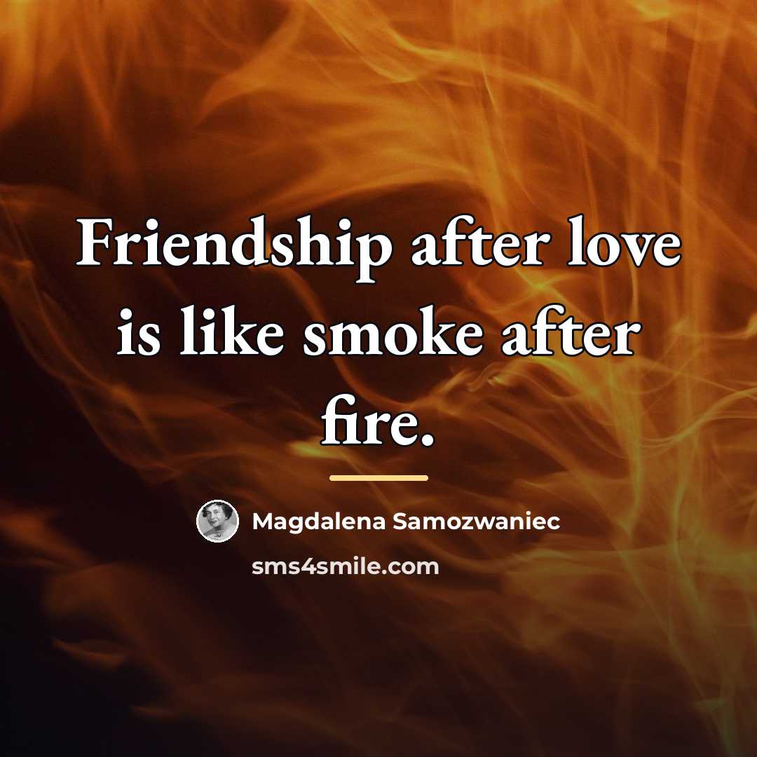 “Friendship after love is like smoke after fire.…” quote by Magdalena Samozwaniec