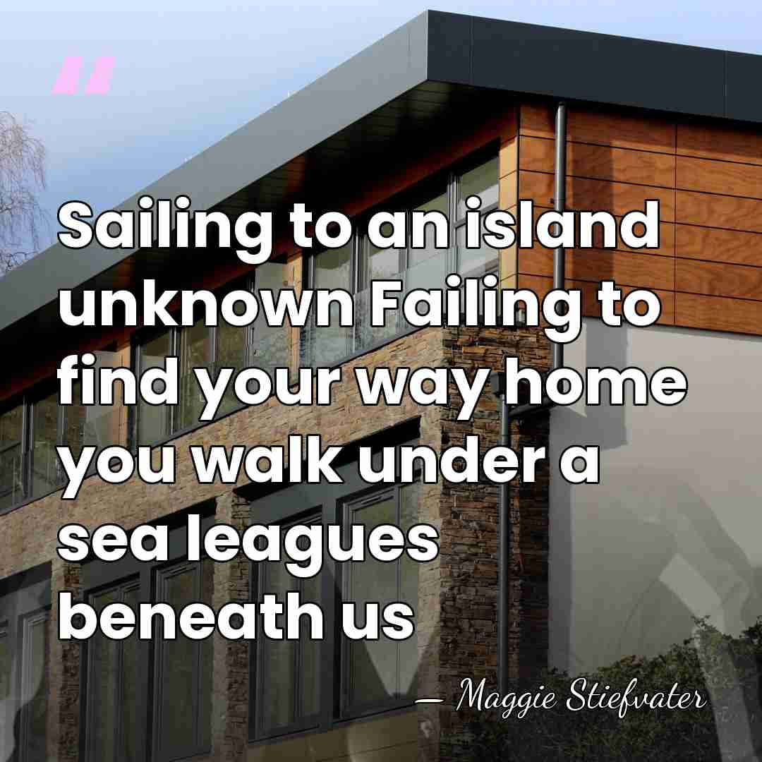 Sailing to an island unknown Failing to find your way home you&hellip; - Maggie Stiefvater