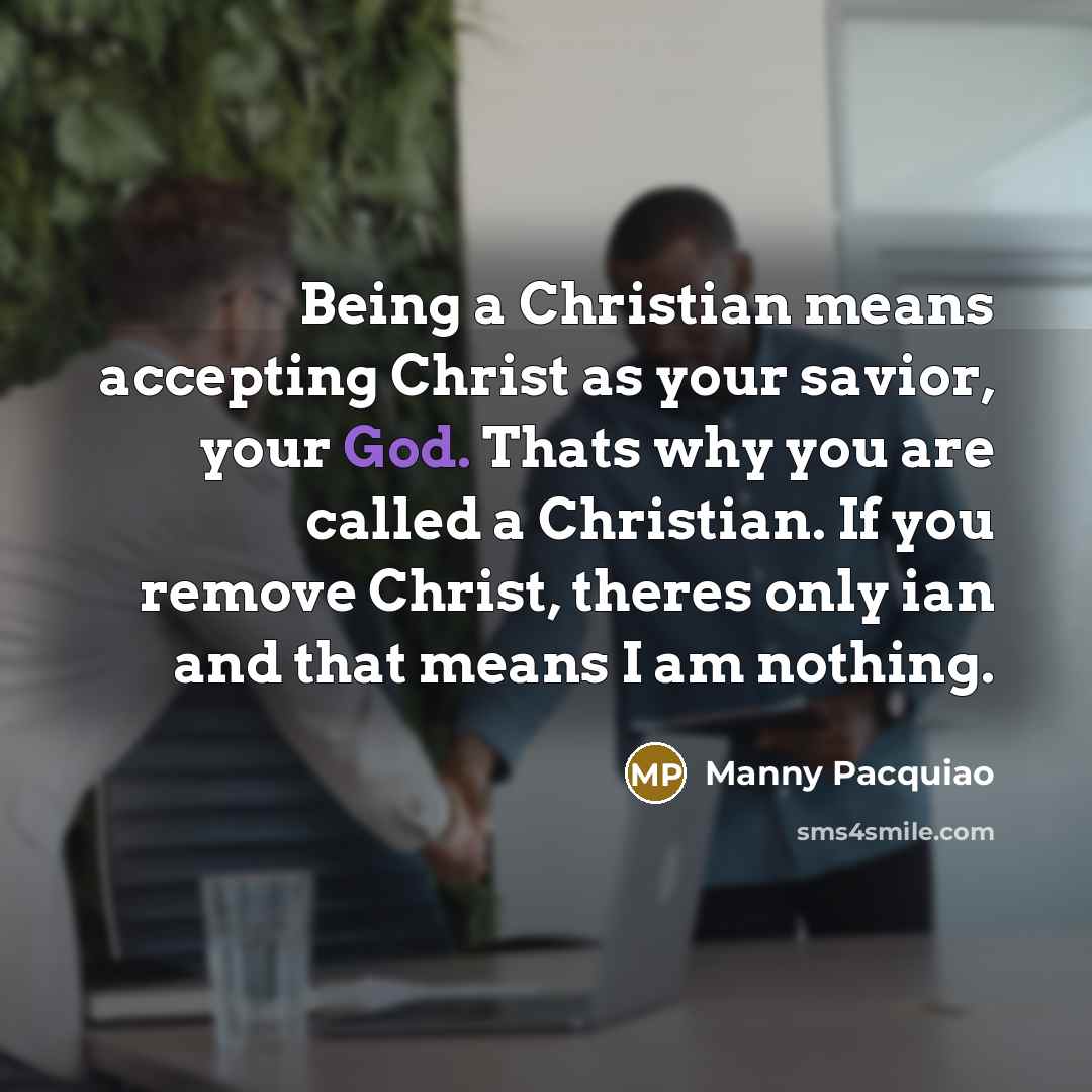 “Being a Christian means accepting Christ as your savior, your…” quote by Manny Pacquiao
