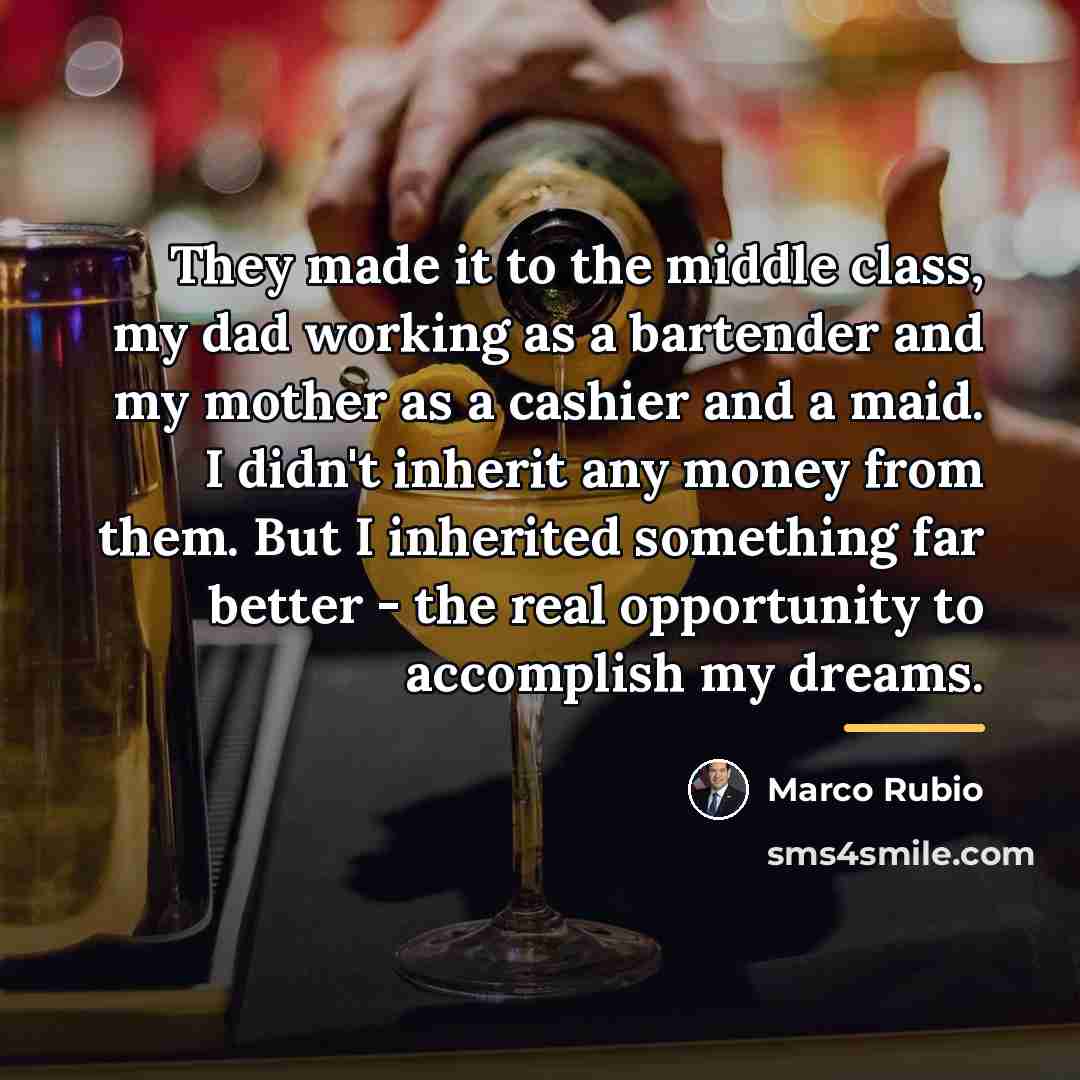 “They made it to the middle class, my dad working…” quote by Marco Rubio