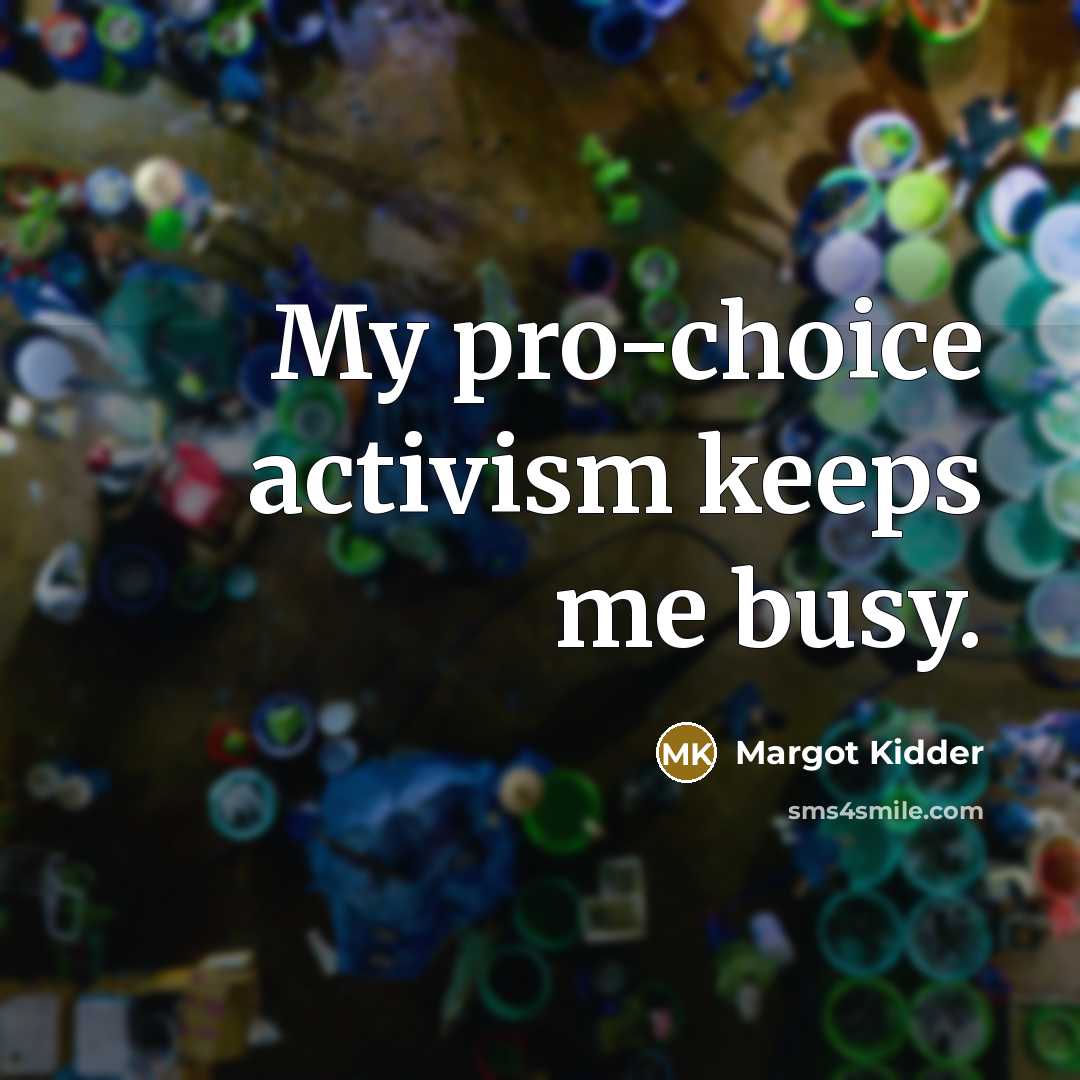 “My pro-choice activism keeps me busy.…” quote by Margot Kidder
