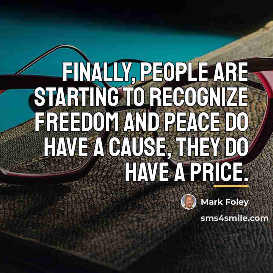 “Finally, people are starting to recognize freedom and peace do…” quote by Mark Foley