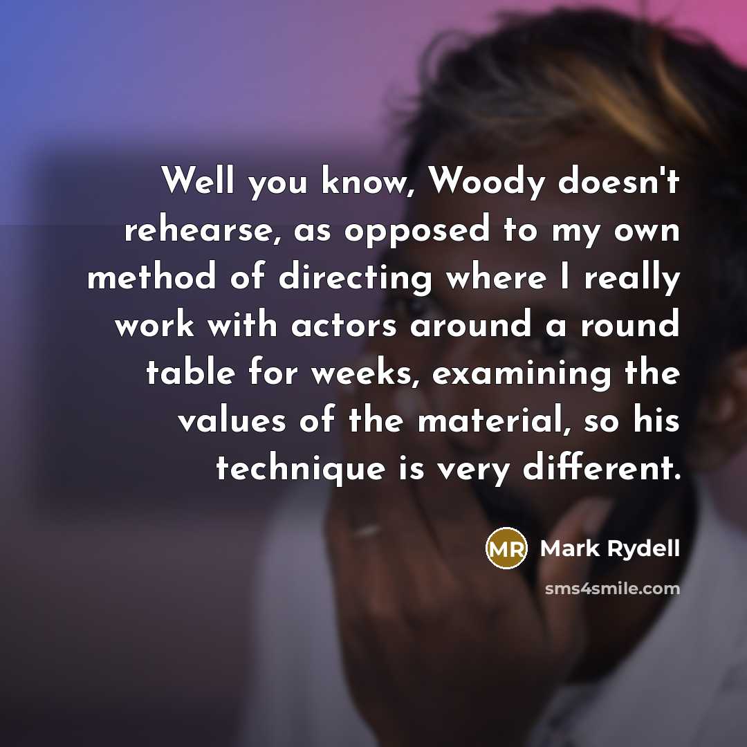 “Well you know, Woody doesn't rehearse, as opposed to my…” quote by Mark Rydell