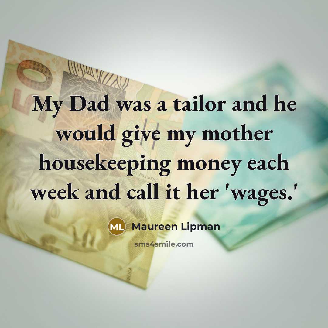 “My Dad was a tailor and he would give my…” quote by Maureen Lipman
