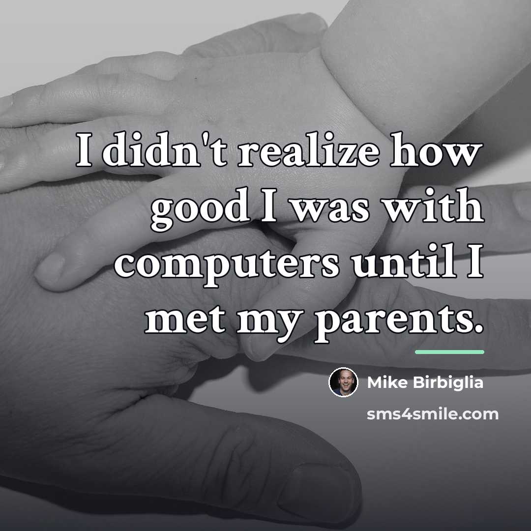 “I didn't realize how good I was with computers until…” quote by Mike Birbiglia