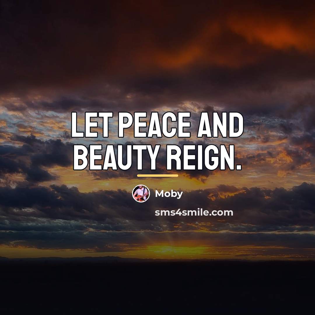 “Let peace and beauty reign.…” quote by Moby
