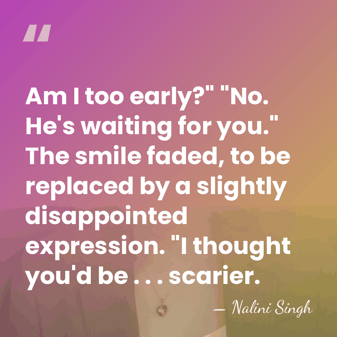 Am I too early?" "No. He's waiting for you." The smile faded,&hellip; - Nalini Singh