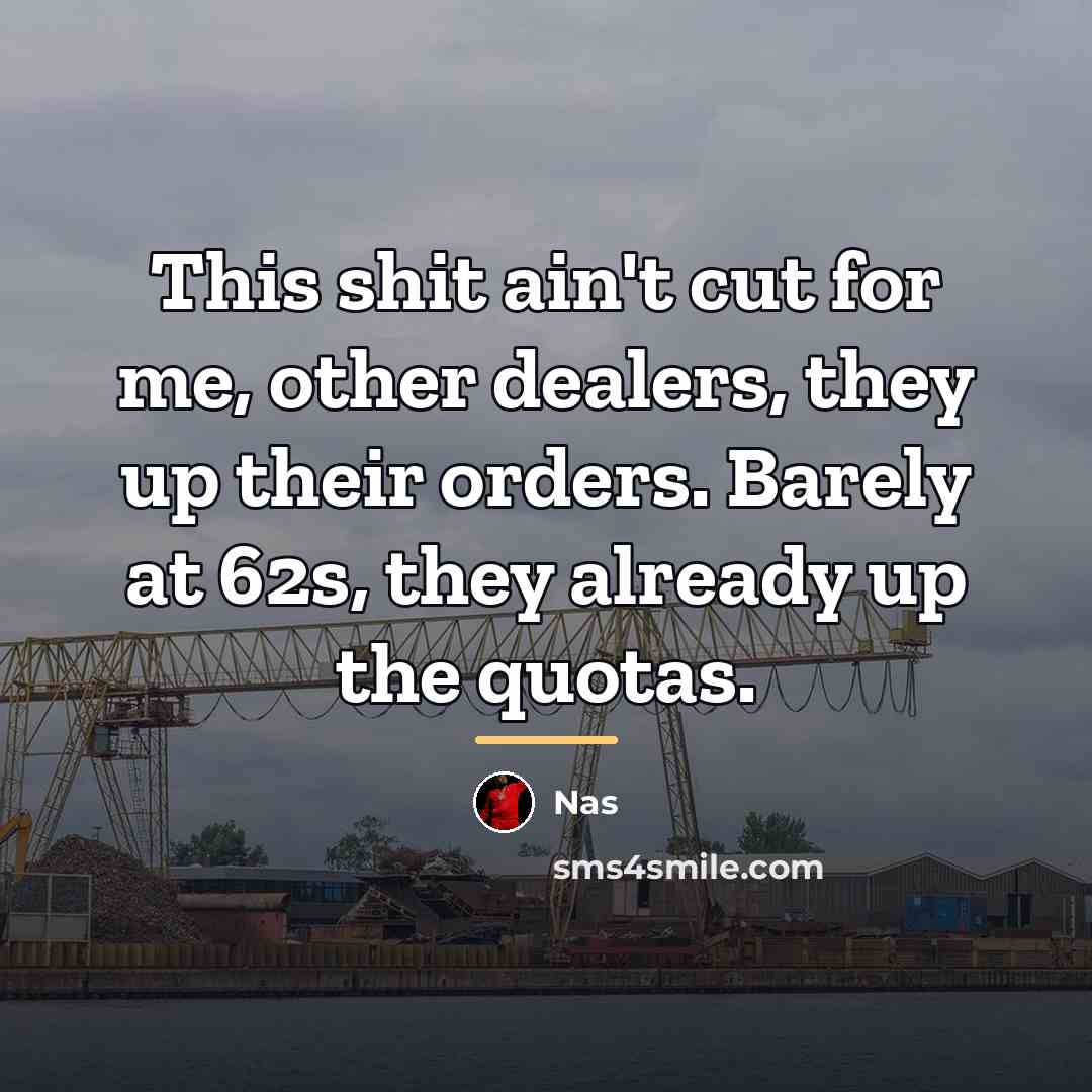 “This shit ain't cut for me, other dealers, they up…” quote by Nas
