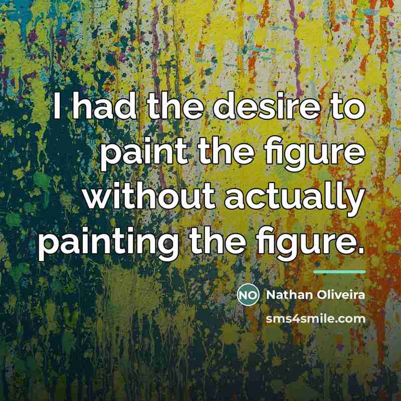 “I had the desire to paint the figure without actually…” quote by Nathan Oliveira