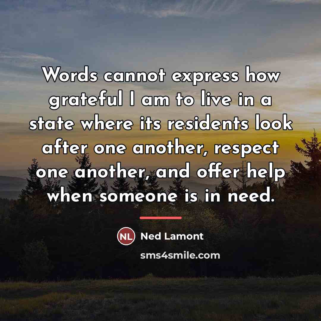 “Words cannot express how grateful I am to live in…” quote by Ned Lamont