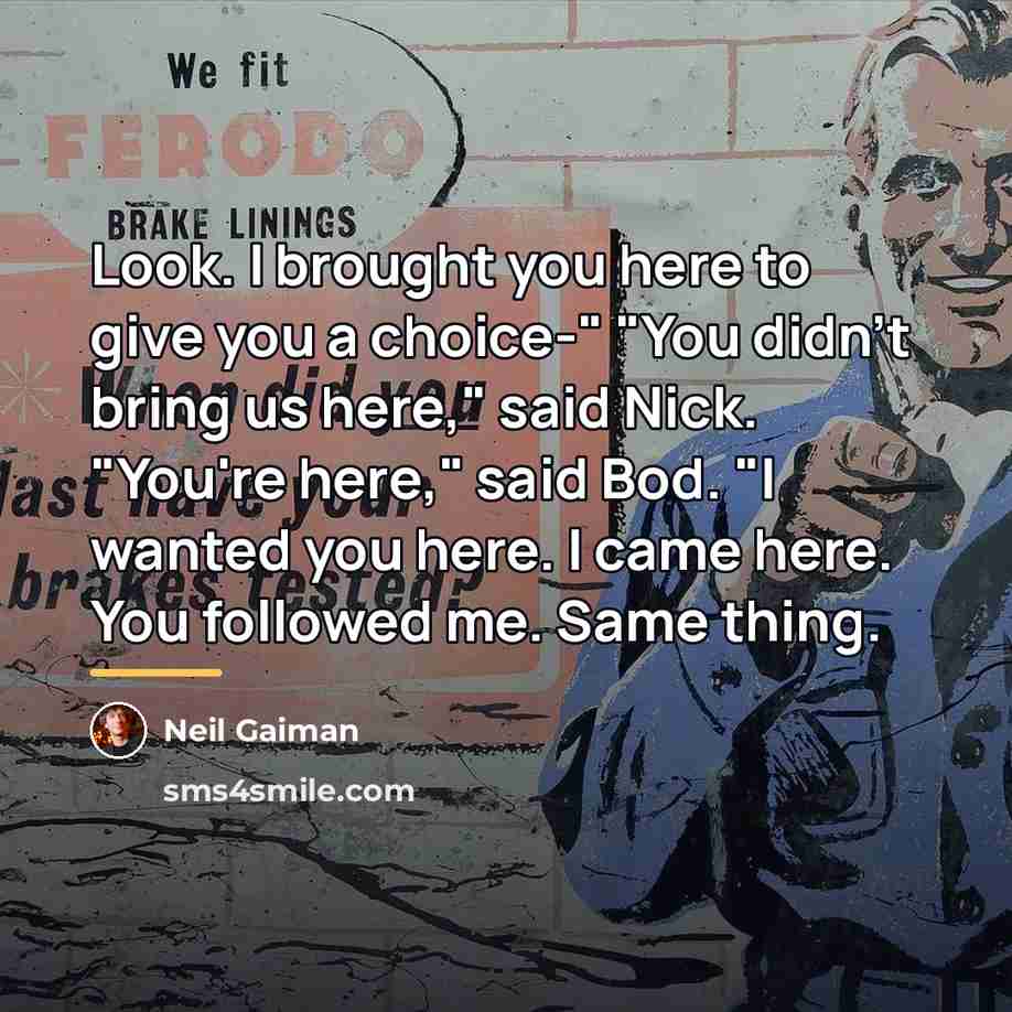 “Look. I brought you here to give you a choice-"…” quote by Neil Gaiman