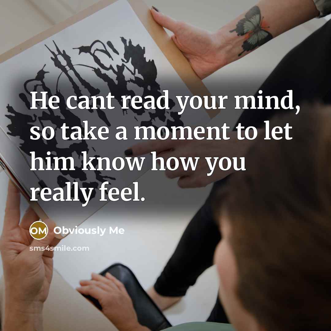“He cant read your mind, so take a moment to…” quote by Obviously Me