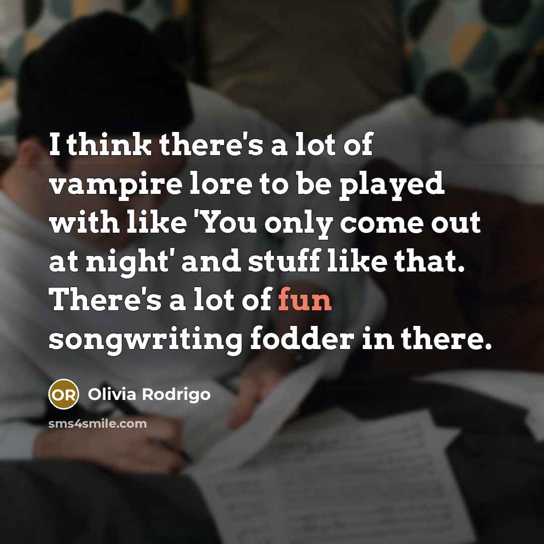 “I think there's a lot of vampire lore to be…” quote by Olivia Rodrigo