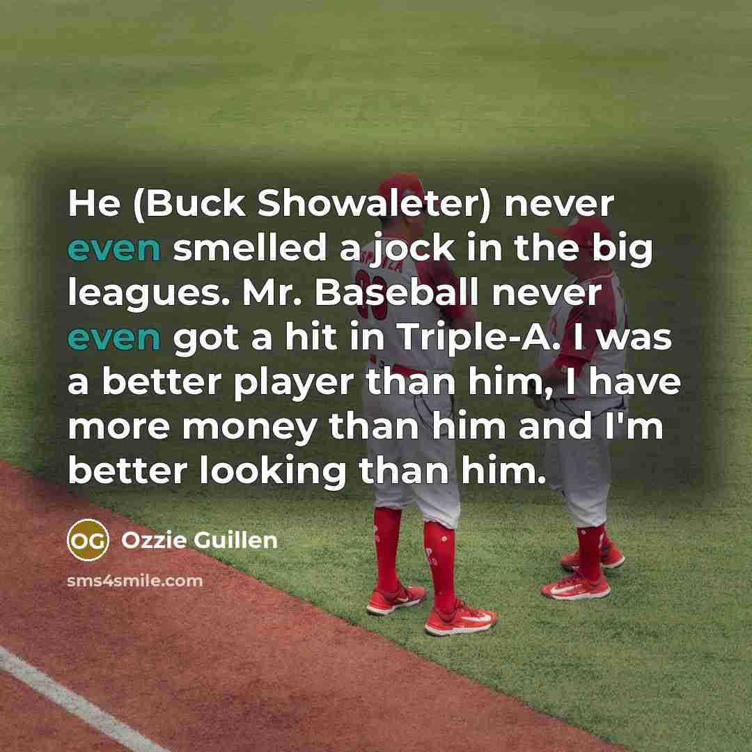 “He (Buck Showaleter) never even smelled a jock in the…” quote by Ozzie Guillen