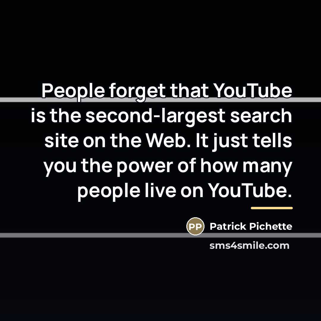 “People forget that YouTube is the second-largest search site on…” quote by Patrick Pichette