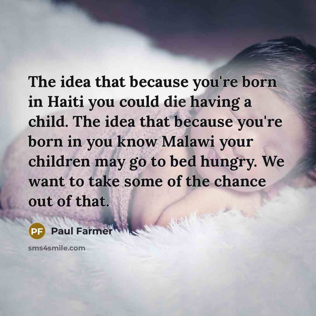 “The idea that because you're born in Haiti you could…” quote by Paul Farmer