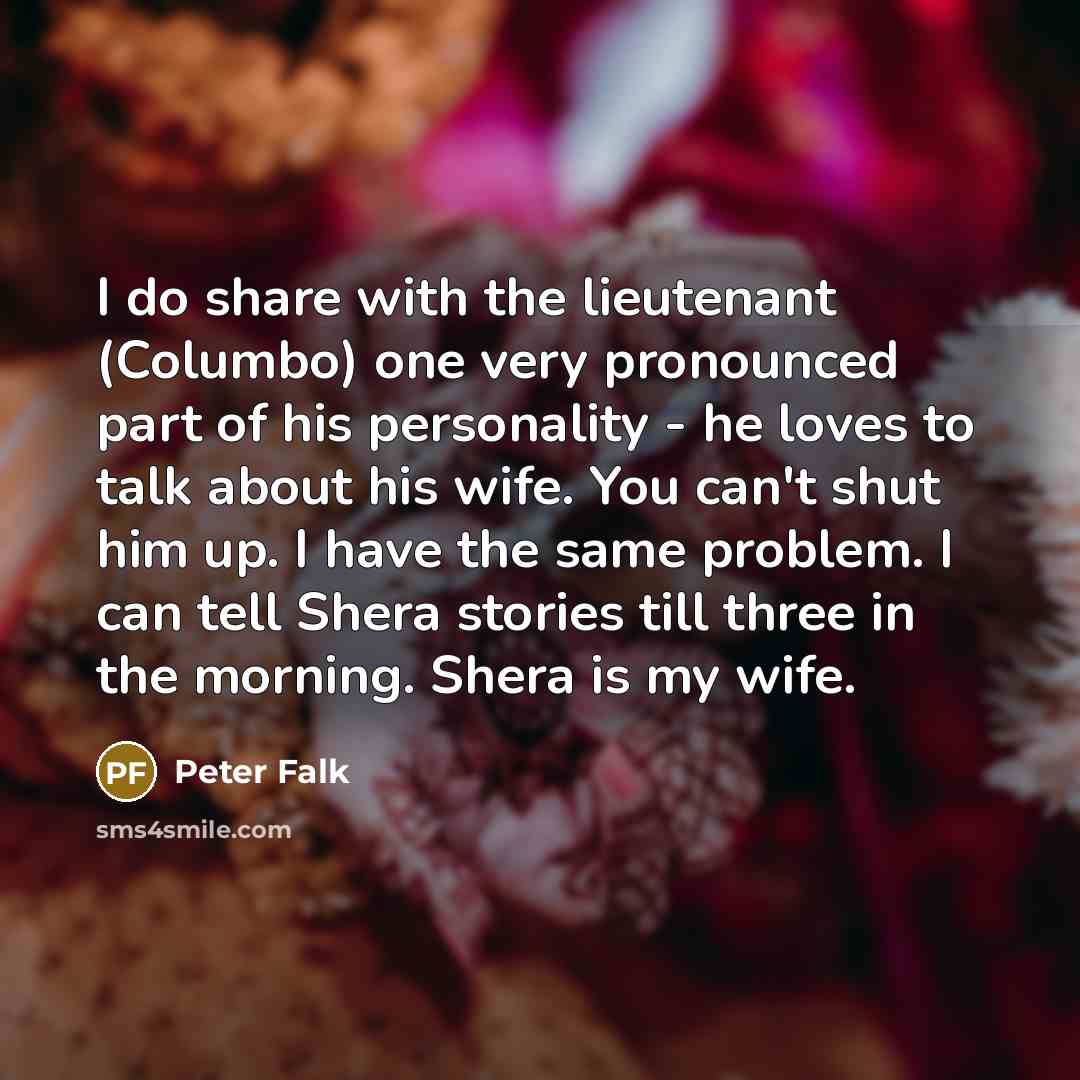 “I do share with the lieutenant (Columbo) one very pronounced…” quote by Peter Falk