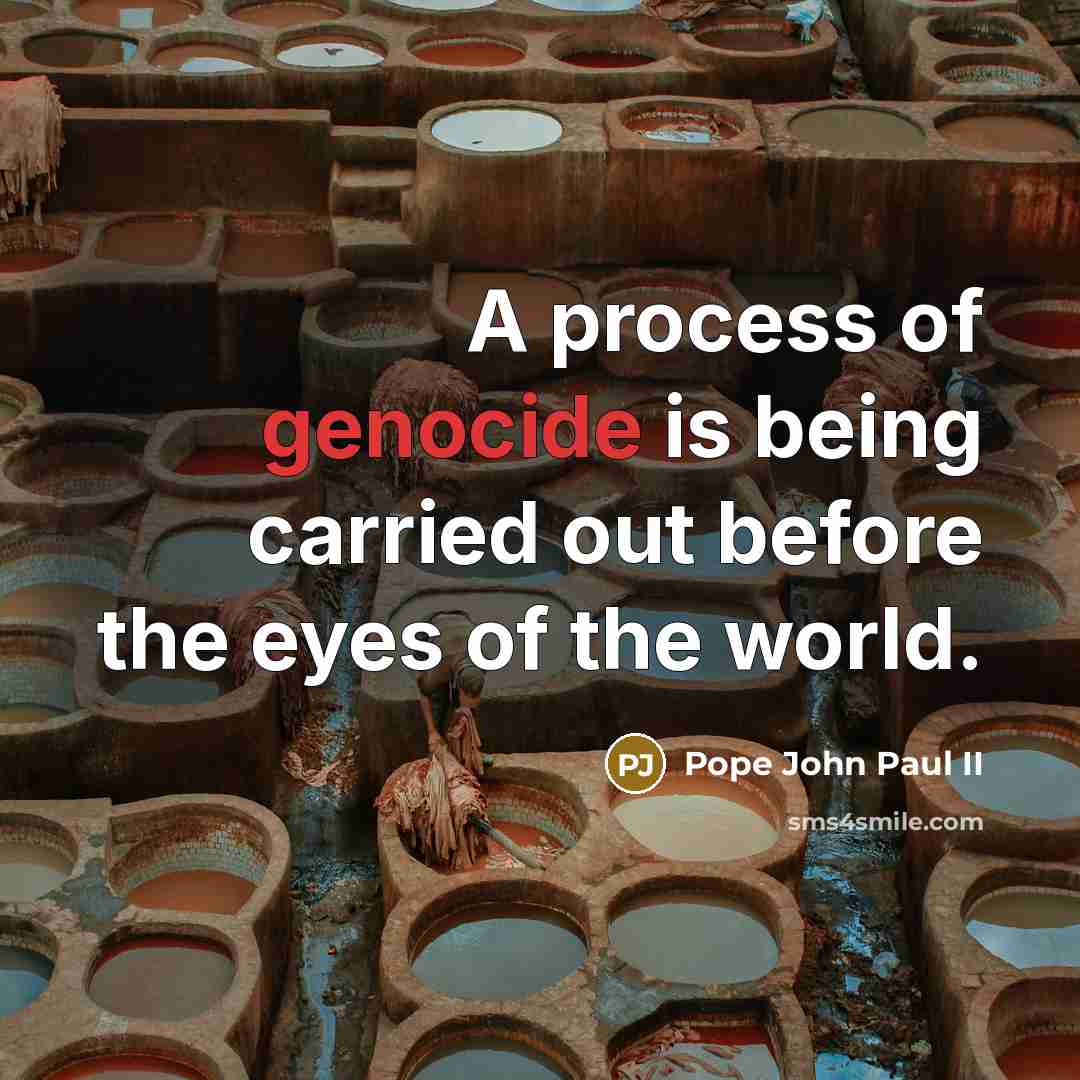 “A process of genocide is being carried out before the…” quote by Pope John Paul II