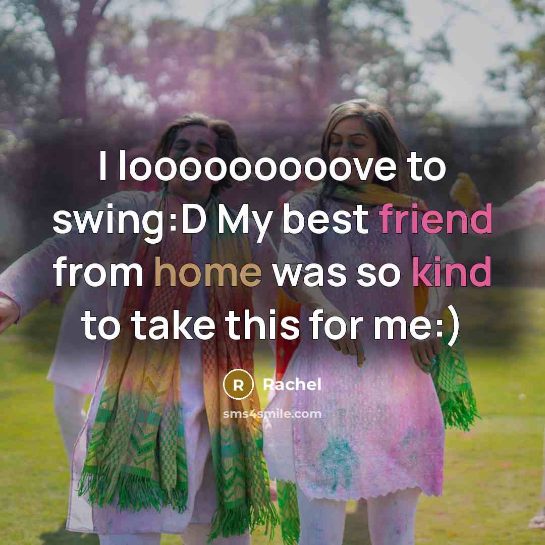 “I looooooooove to swing:D My best friend from home was…” quote by Rachel