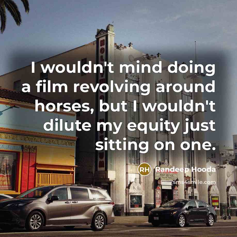 “I wouldn't mind doing a film revolving around horses, but…” quote by Randeep Hooda