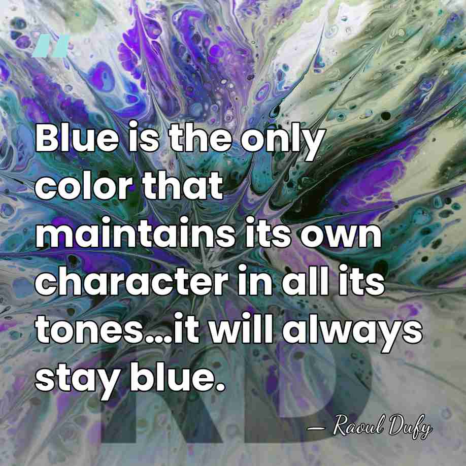 Blue is the only color that maintains its own character in all&hellip; - Raoul Dufy