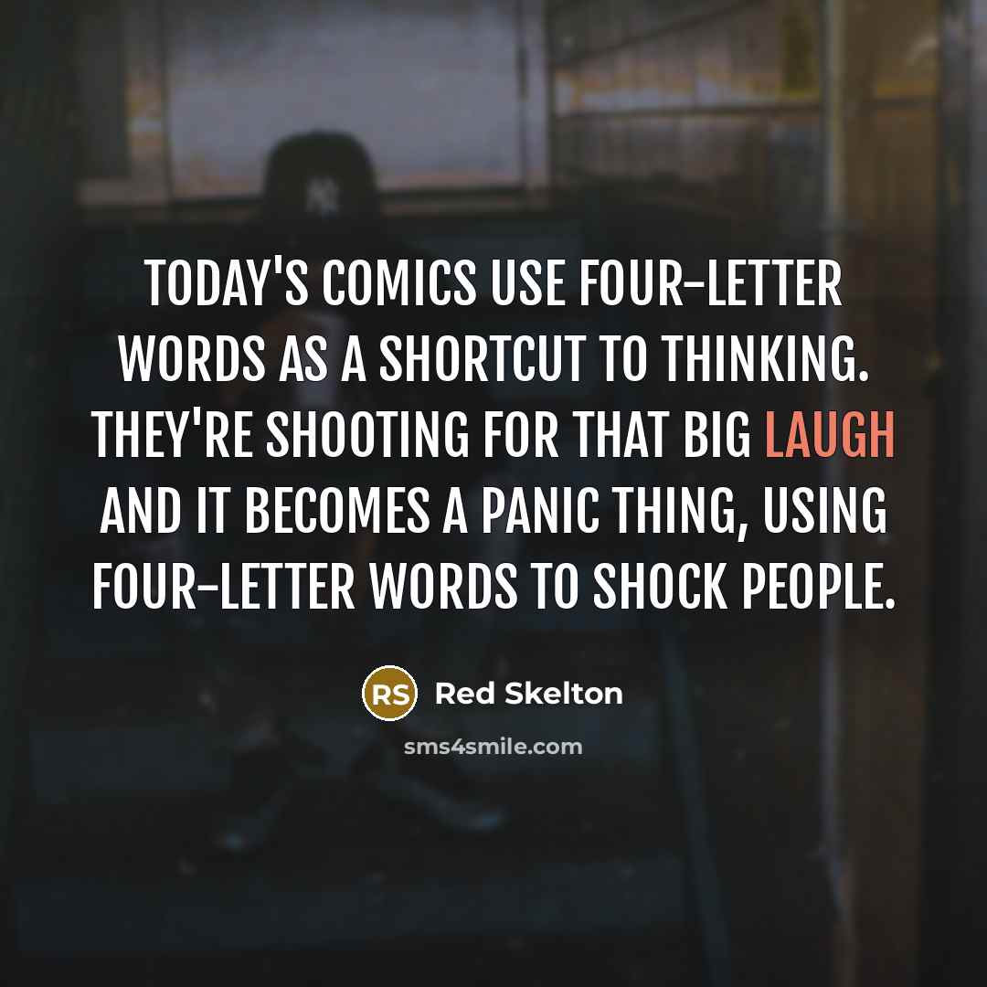 “Today's comics use four-letter words as a shortcut to thinking.…” quote by Red Skelton
