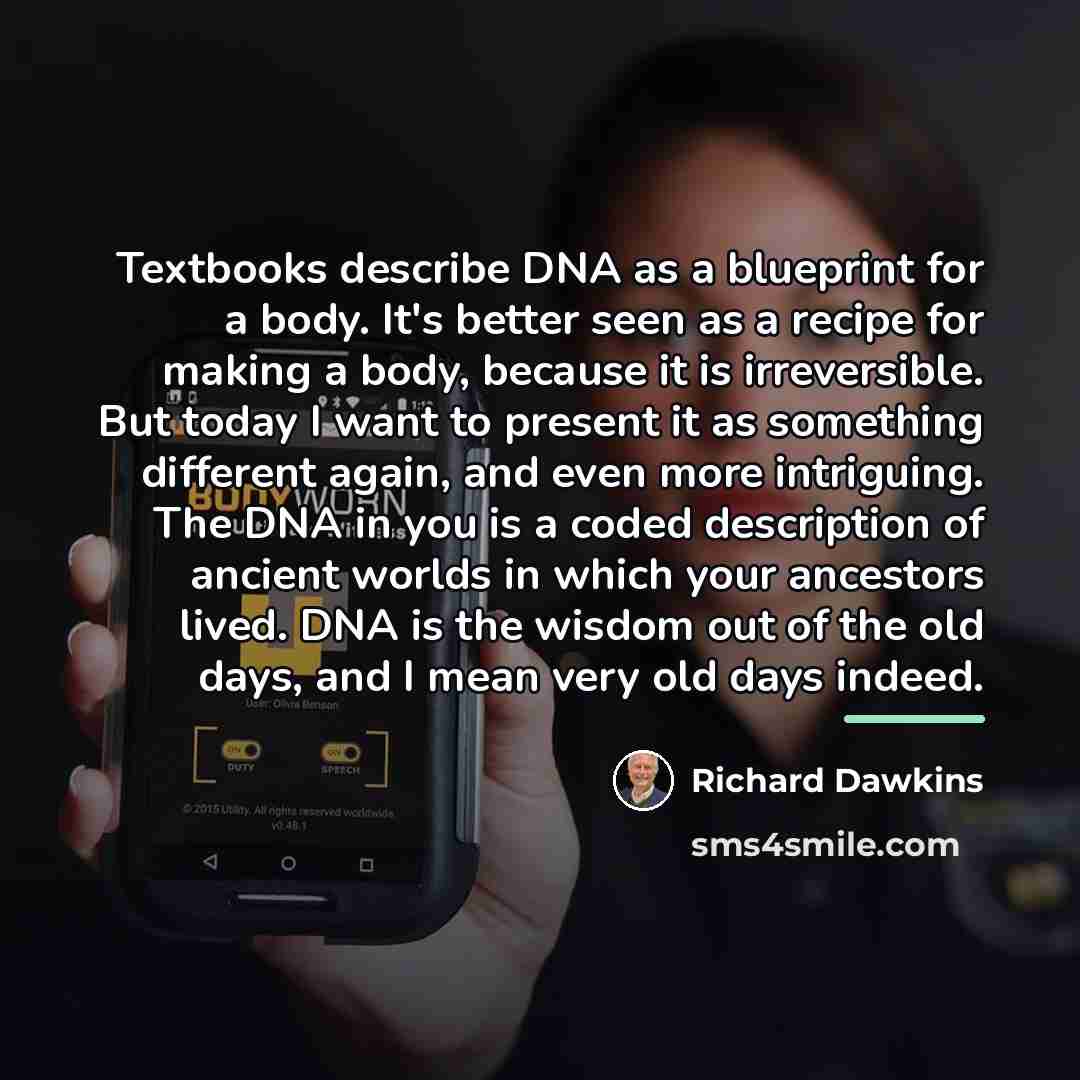 “Textbooks describe DNA as a blueprint for a body. It's…” quote by Richard Dawkins