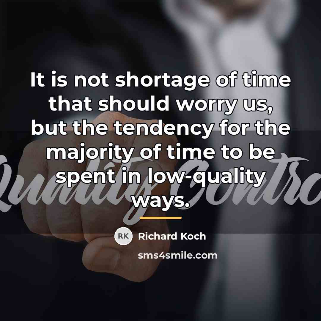 “It is not shortage of time that should worry us,…” quote by Richard Koch