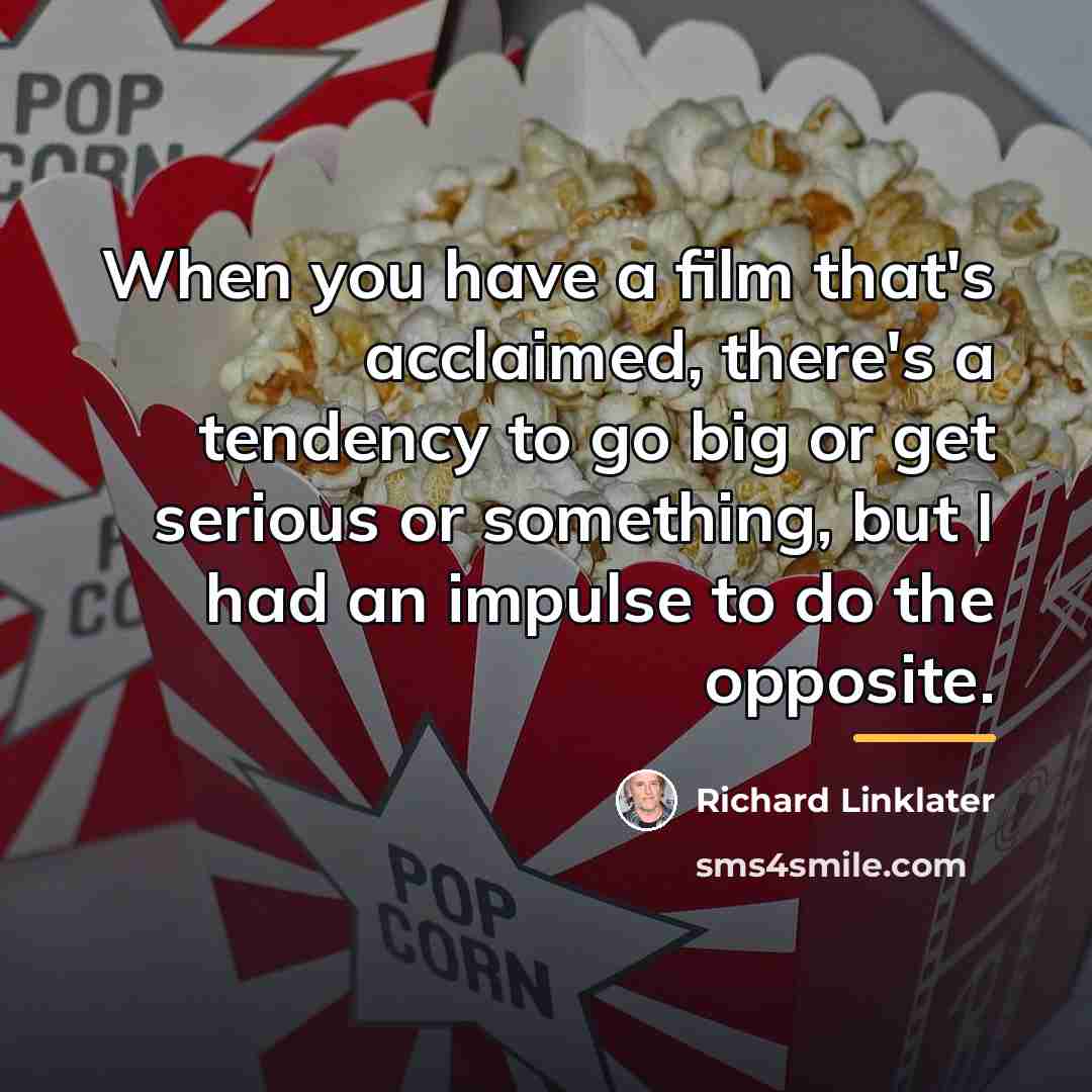 “When you have a film that's acclaimed, there's a tendency…” quote by Richard Linklater