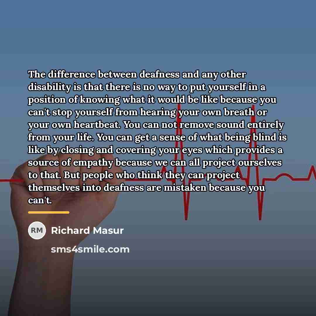 “The difference between deafness and any other disability is that…” quote by Richard Masur