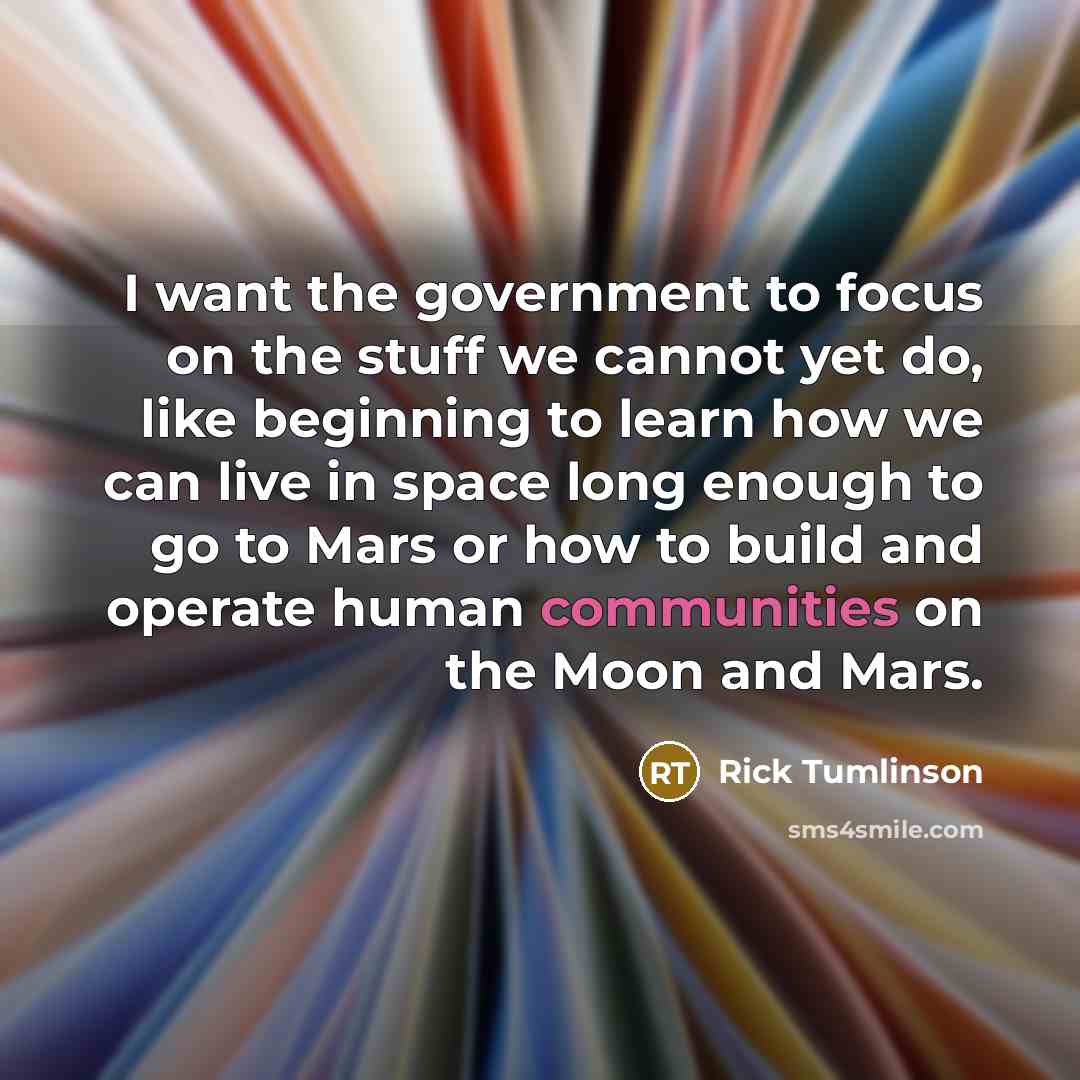 “I want the government to focus on the stuff we…” quote by Rick Tumlinson