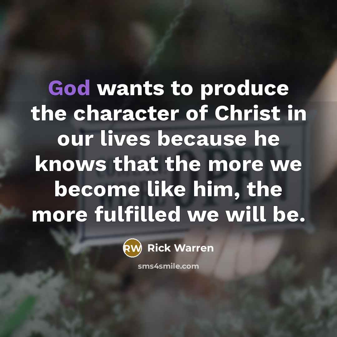 “God wants to produce the character of Christ in our…” quote by Rick Warren