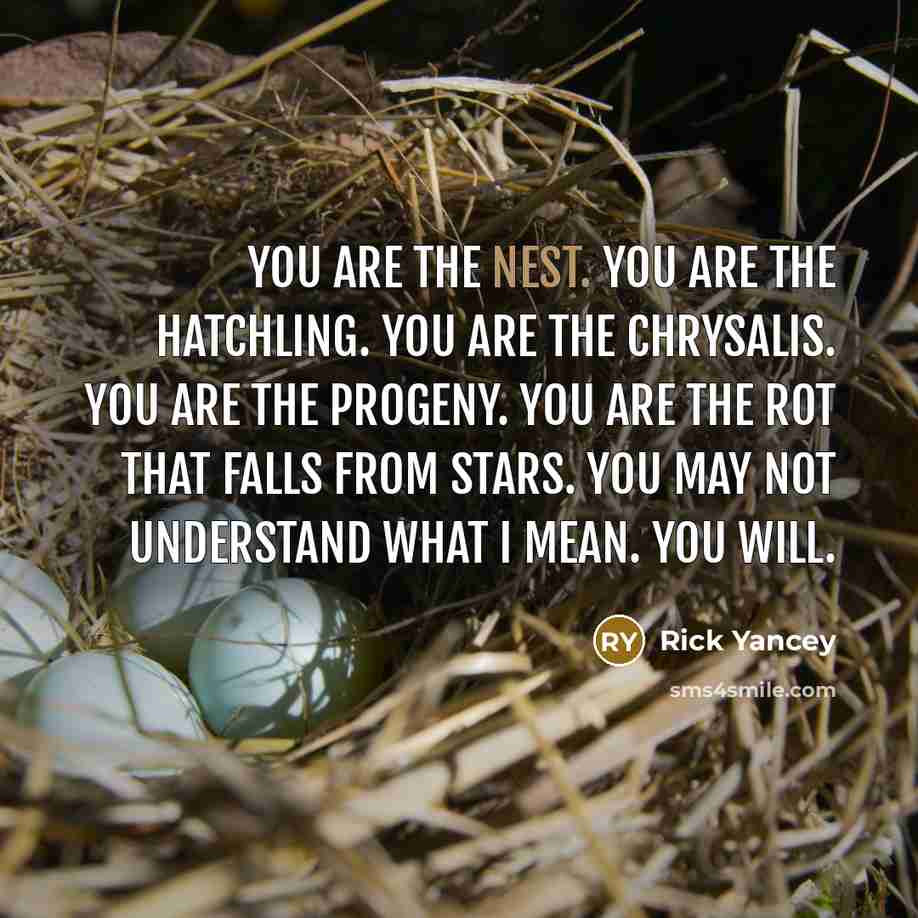 “You are the nest. You are the hatchling. You are…” quote by Rick Yancey
