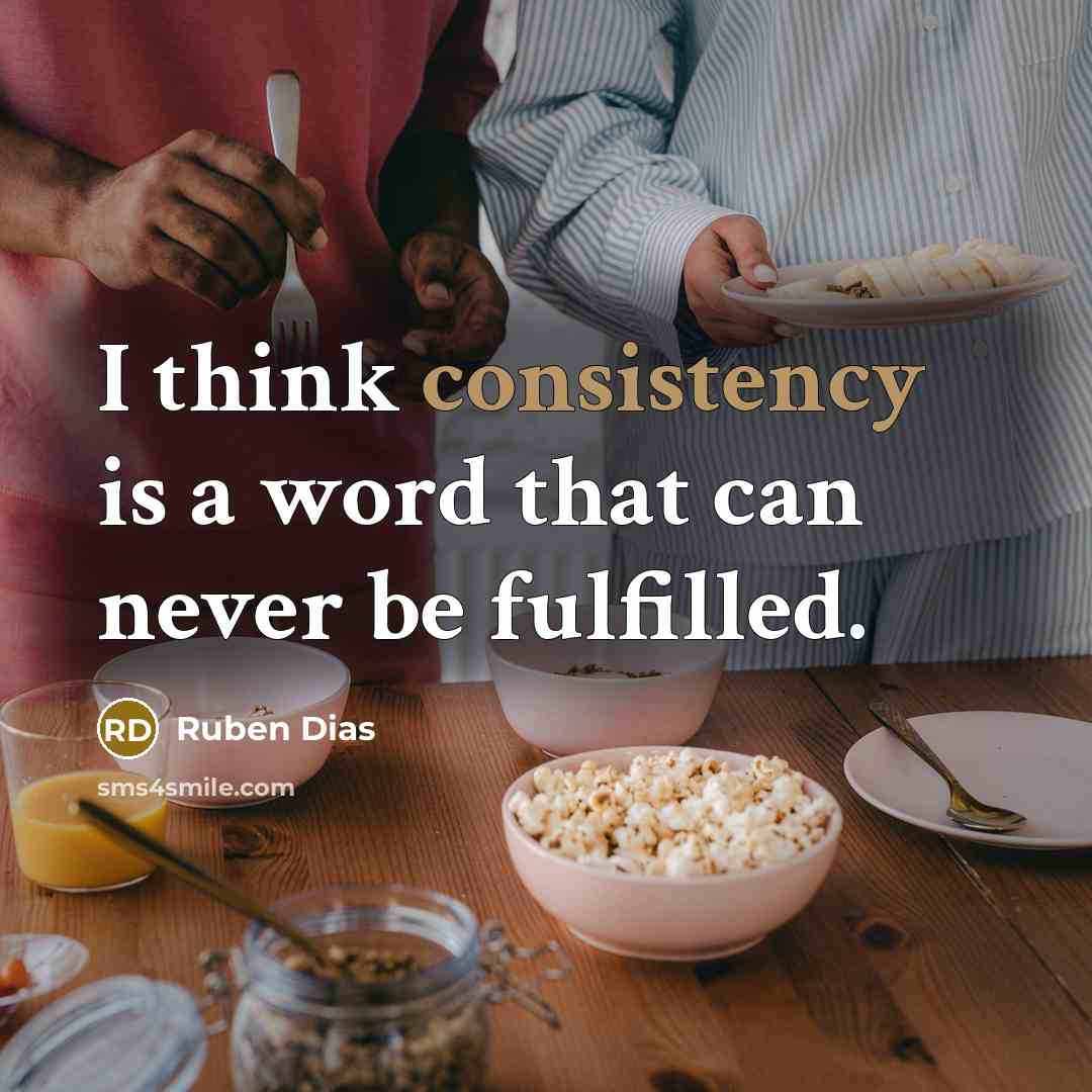 “I think consistency is a word that can never be…” quote by Ruben Dias