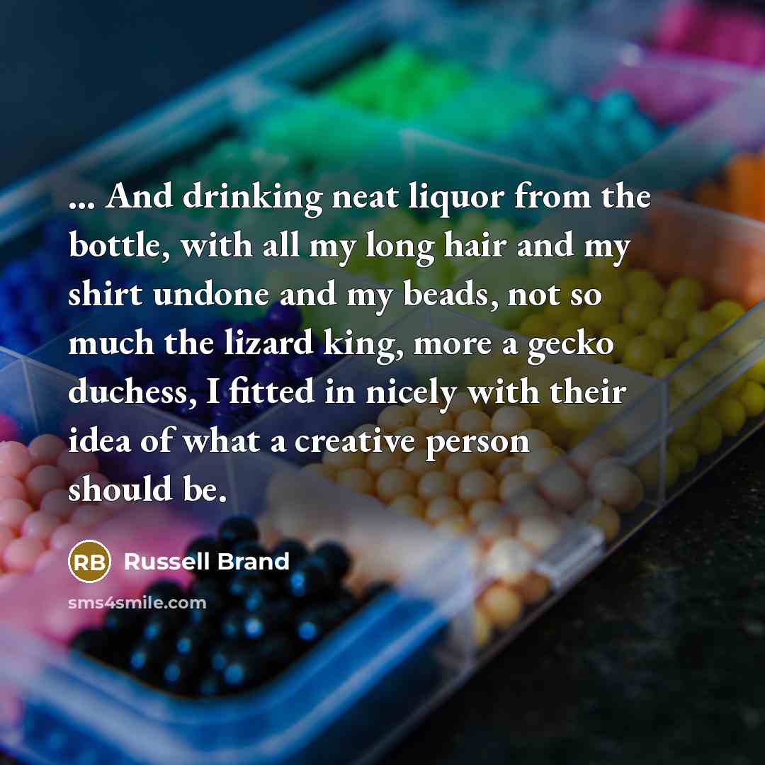 “... And drinking neat liquor from the bottle, with all…” quote by Russell Brand