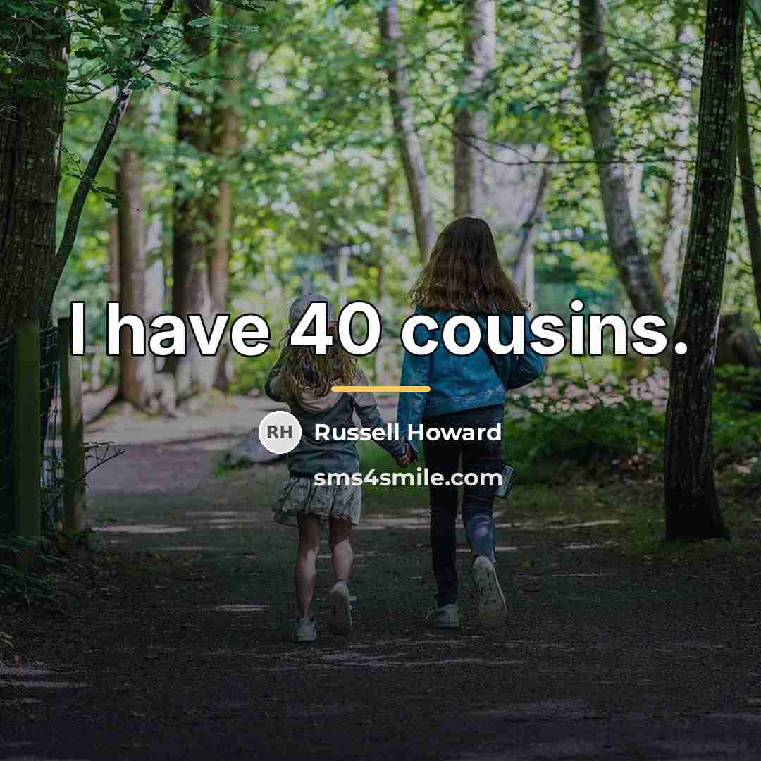 “I have 40 cousins.…” quote by Russell Howard