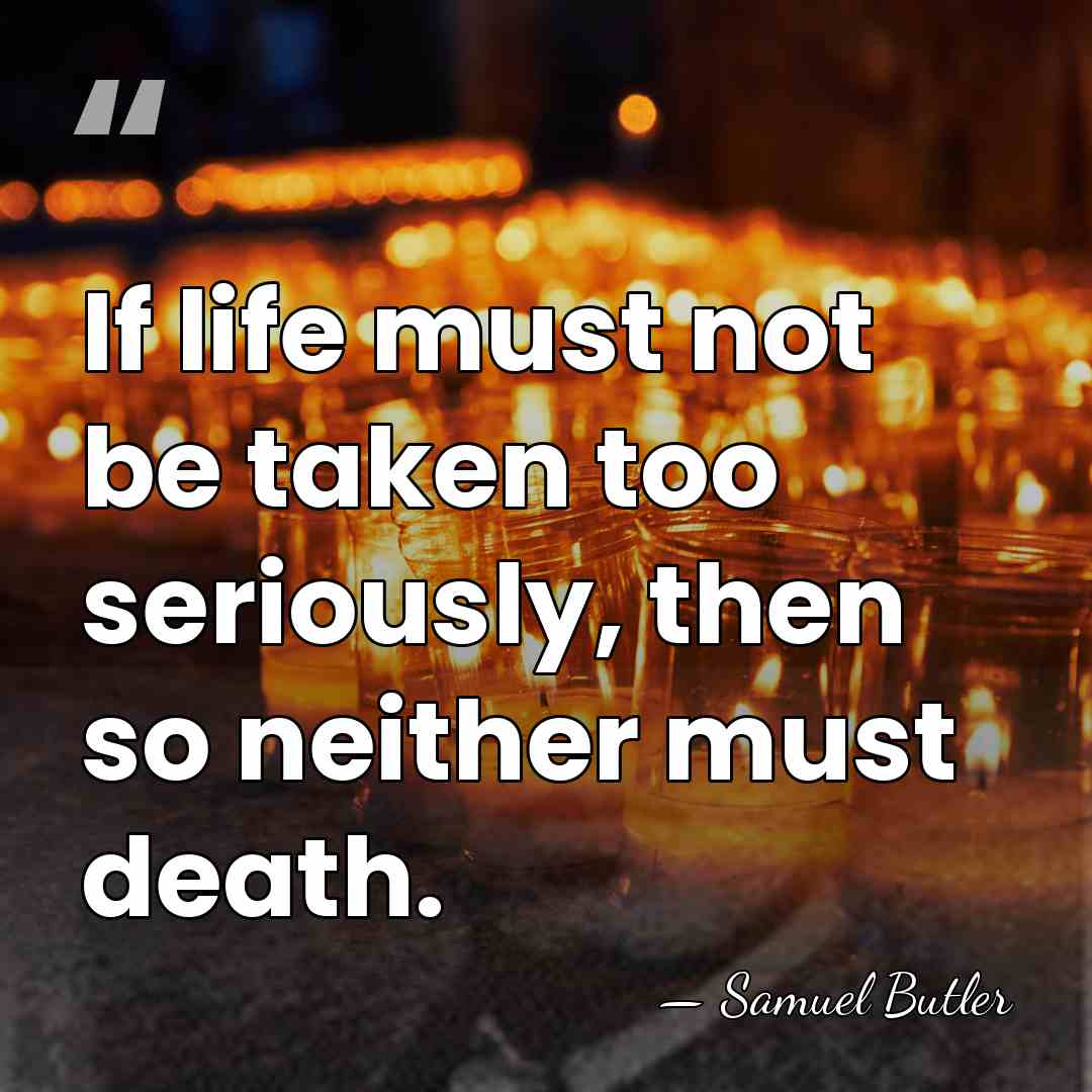 If life must not be taken too seriously, then so neither must&hellip; - Samuel Butler