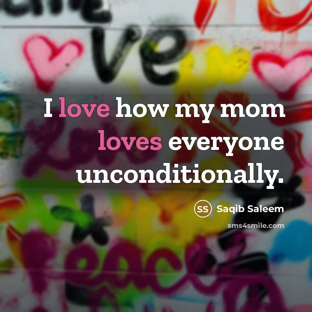 “I love how my mom loves everyone unconditionally.…” quote by Saqib Saleem