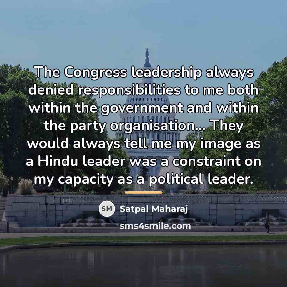“The Congress leadership always denied responsibilities to me both within…” quote by Satpal Maharaj