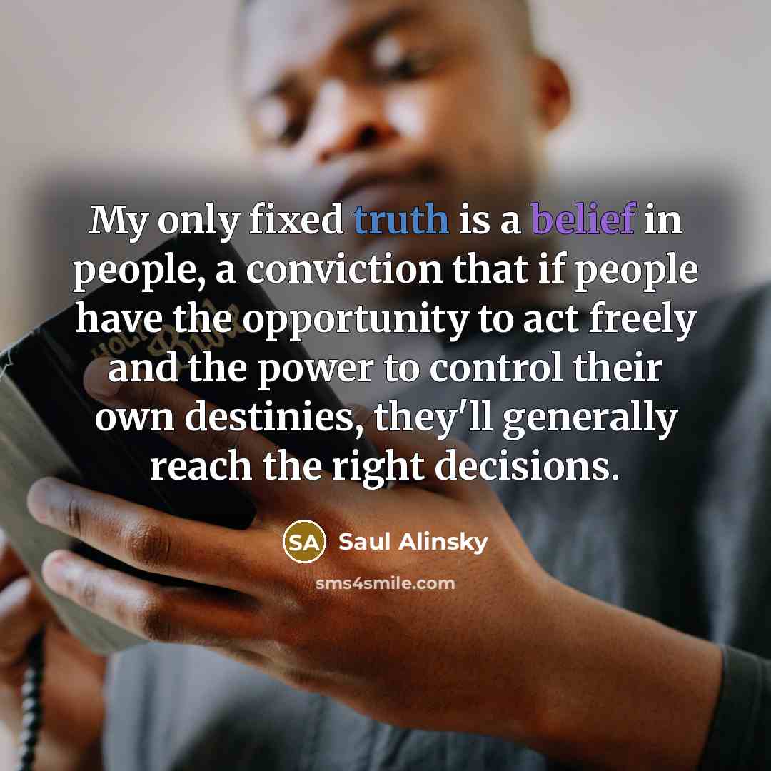 “My only fixed truth is a belief in people, a…” quote by Saul Alinsky