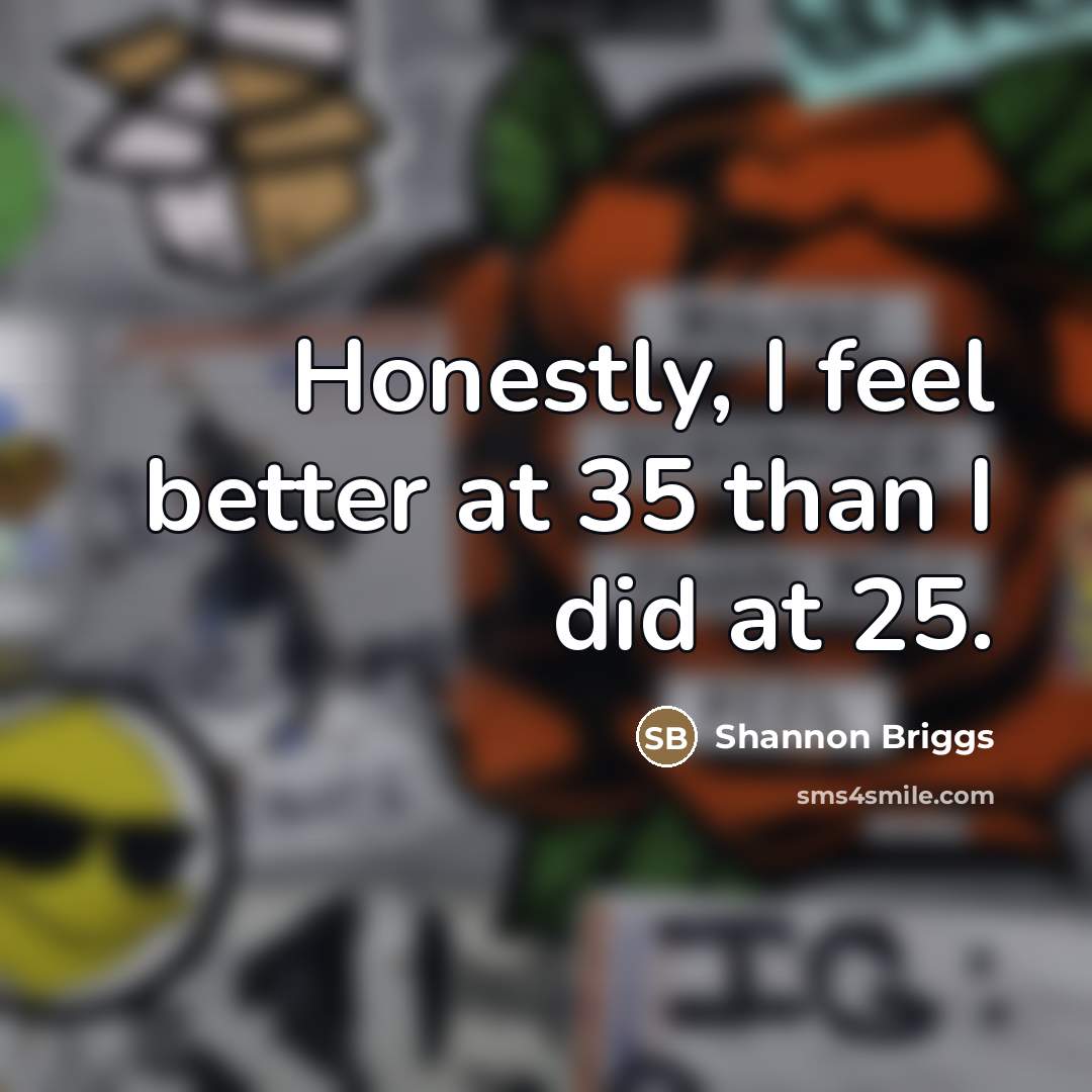 “Honestly, I feel better at 35 than I did at…” quote by Shannon Briggs