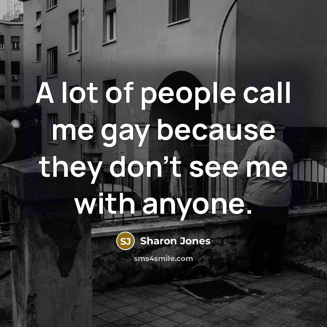 “A lot of people call me gay because they don't…” quote by Sharon Jones