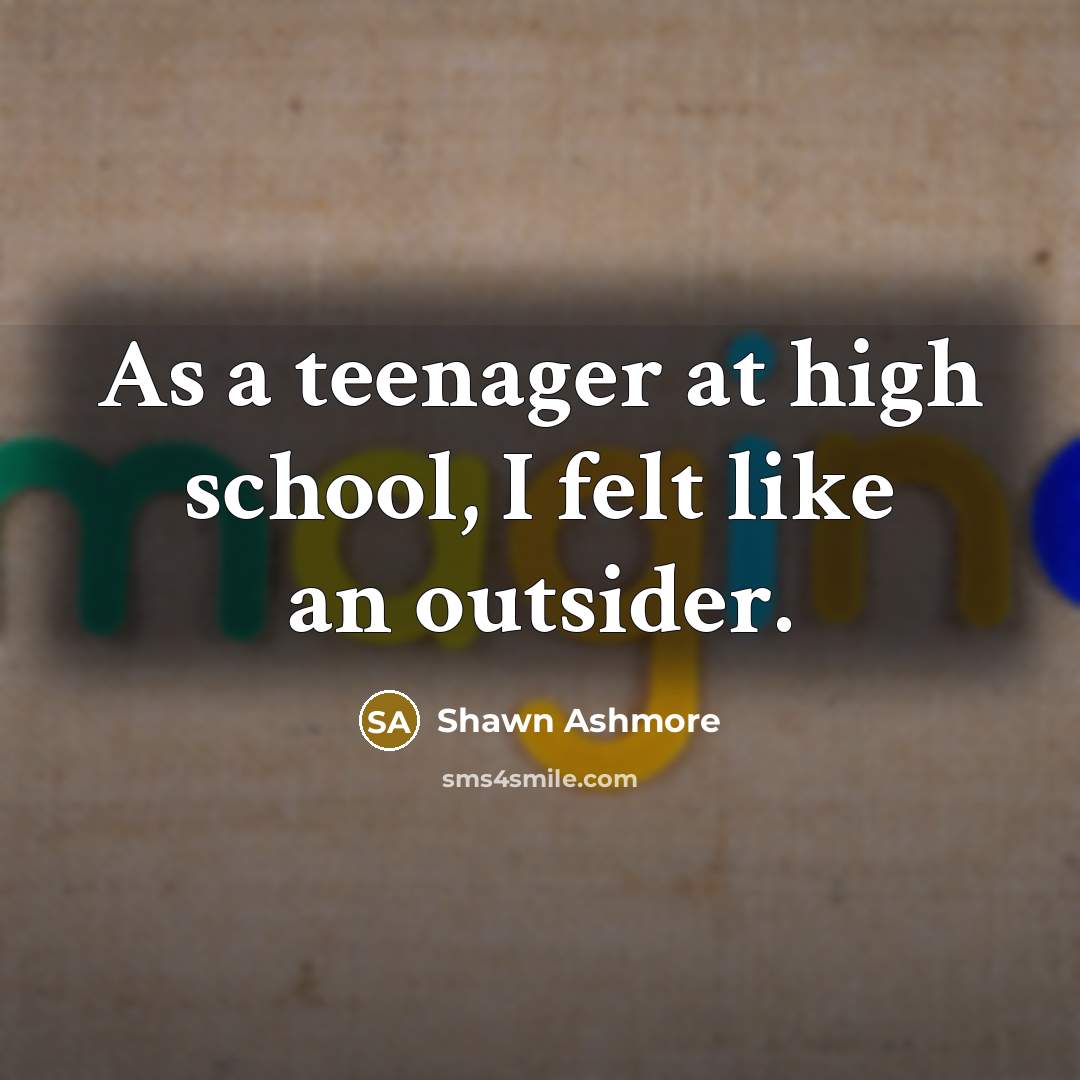 “As a teenager at high school, I felt like an…” quote by Shawn Ashmore